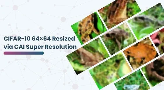 CIFAR-10 64×64 Resized via CAI Super Resolution